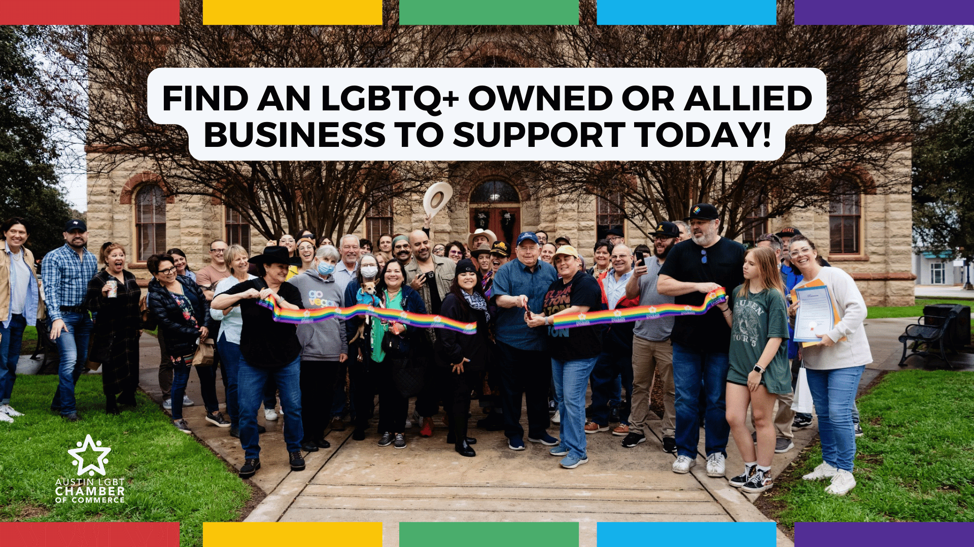 Small Town Big Pride members gather at the Caldwell County Courthouse for a large Rainbow Ribbon Cutting with the Austin LGBT Chamber of Commerce. Lockhart Mayor cuts the Rainbow Ribbon as attendees gather around. Overlaid text reads, “Find an LGBTQ+ owned or allied business to support today!"