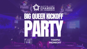 Austin LGBT Chamber Official SXSW Big Queer Kickoff Party at Rain on 4th.