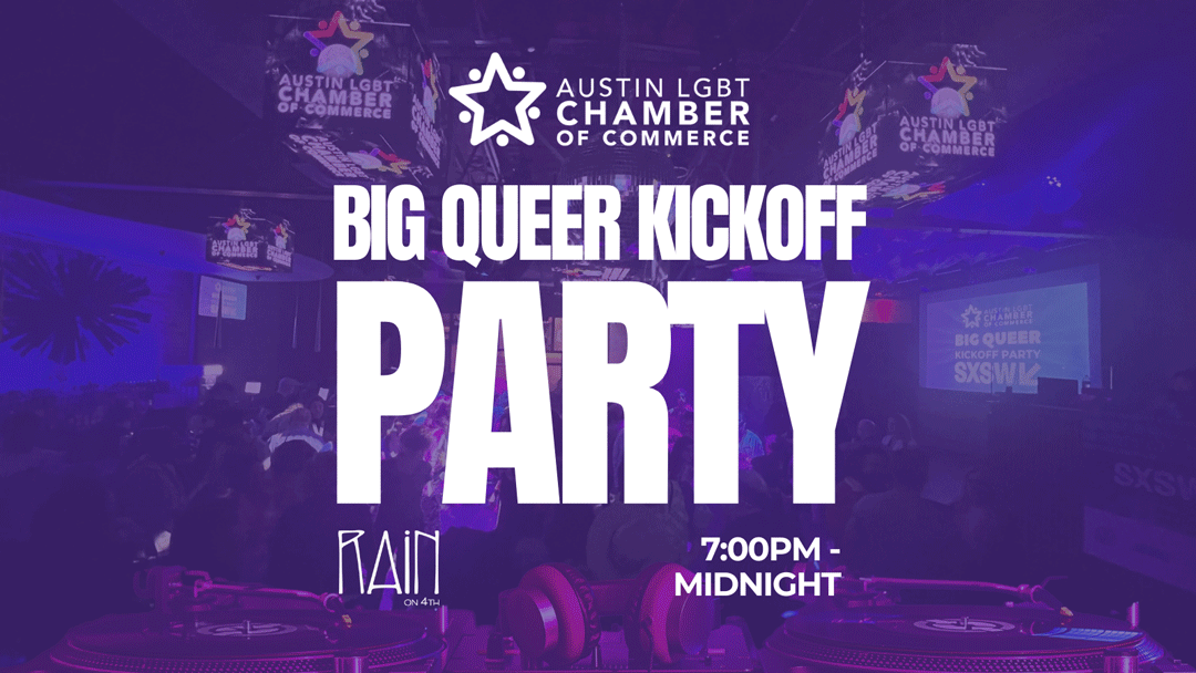 Austin LGBT Chamber Official SXSW Big Queer Kickoff Party at Rain on 4th.