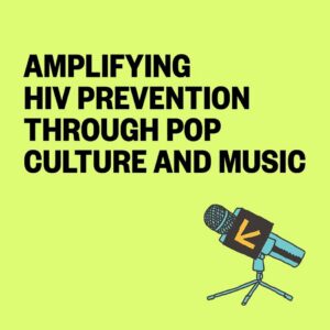 SXSW - Amplifying HIV Prevention Through Pop Culture and Music